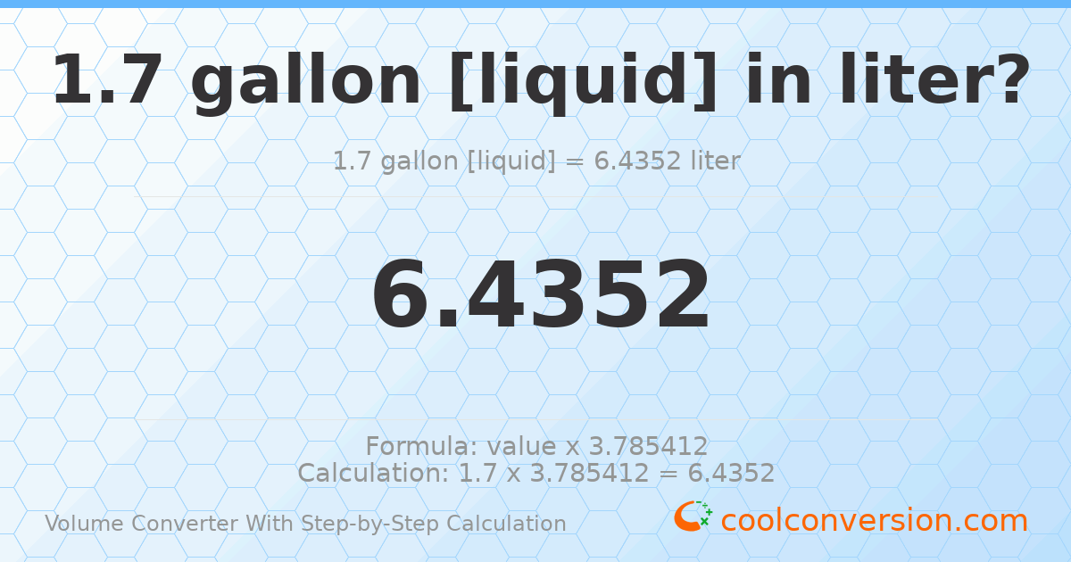 1.7 gallons [liquid] = 6.4352 liters